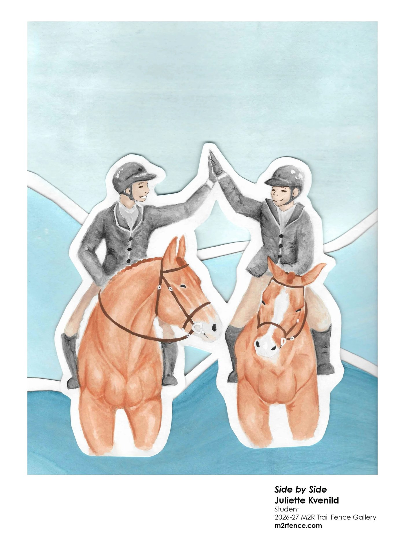 Side by Side, Juliette's watercolor of two riders on chestnut horses giving each other a high five, from the 2026-27 M2R Trail Fence Gallery
